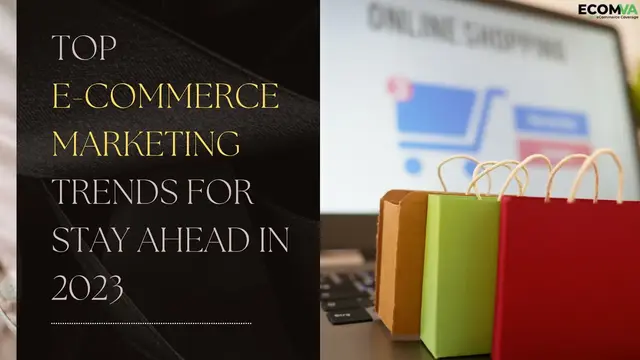 Top E-commerce Marketing Trends for Stay Ahead in 2023