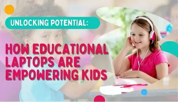 Unlocking Potential: How Educational Laptops are Empowering Kids
