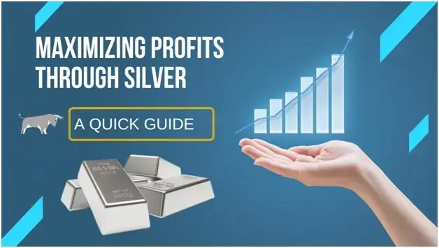 Maximizing Profits through Silver: A Quick Guide To Silver Trading