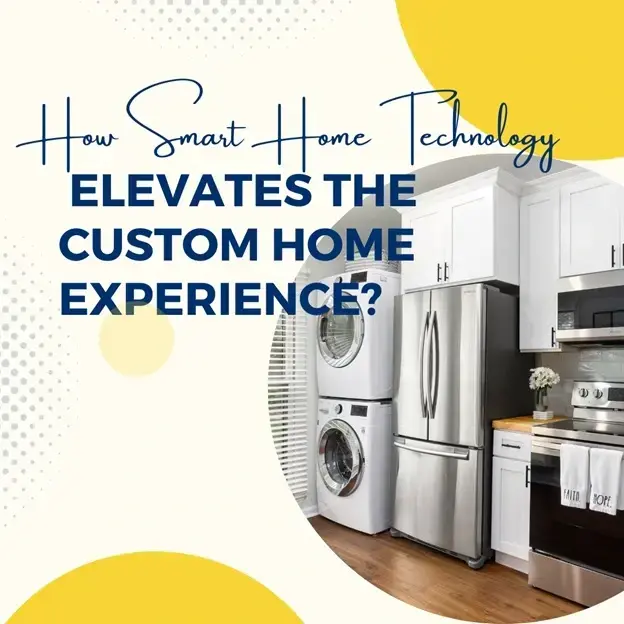 How Smart Home Technology Elevates the Custom Home Experience?