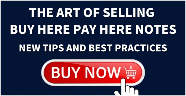 The Art Of Selling Buy Here Pay Here Notes – Tips And Best Practices