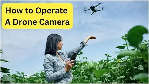 How to Operate A Drone Camera