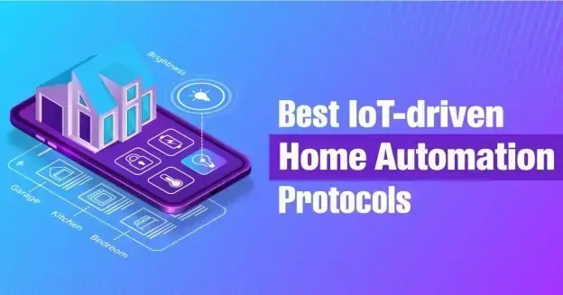 Best IoT-driven Home Automation Protocols